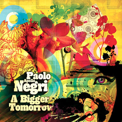 Paolo "Apollo" Negri - A Bigger Tomorrow  /2007/