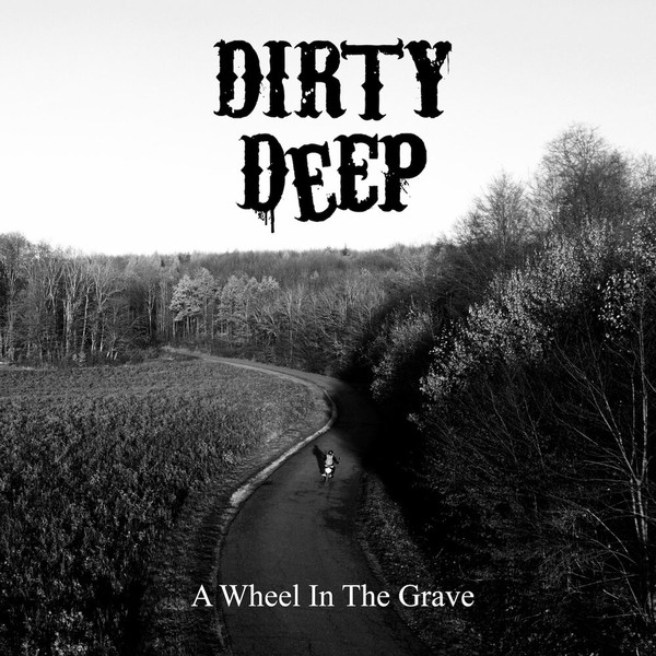 Dirty Deep - A Wheel in the Grave (2021)